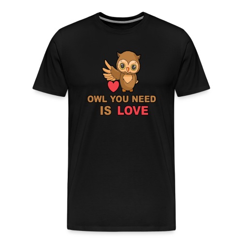 Owl You Need Is Love - Männer Premium T-Shirt