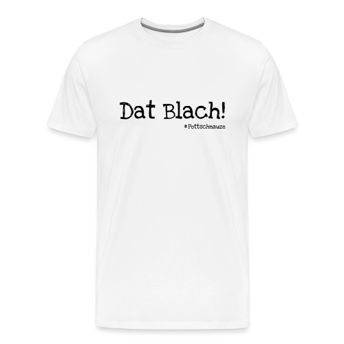 Dat Blach - Männer Premium T-Shirt