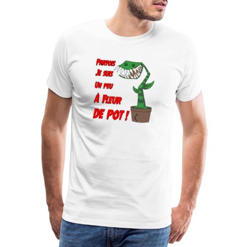 PARFOIS JE SUIS UN PEU À FLEUR DE POT ! - Men's Premium T-Shirt