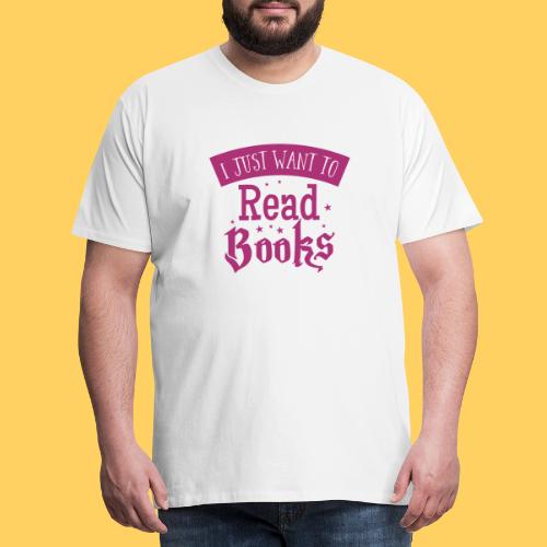 i just want to read books - Men's Premium T-Shirt
