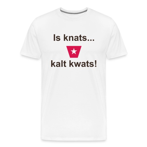 Is knats kalt kwats ms def b - Mannen Premium T-shirt
