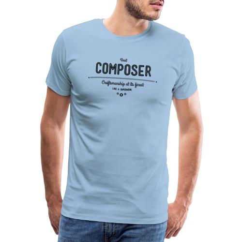 Bester Komponist - Handwerkskunst vom Feinsten, - Männer Premium T-Shirt