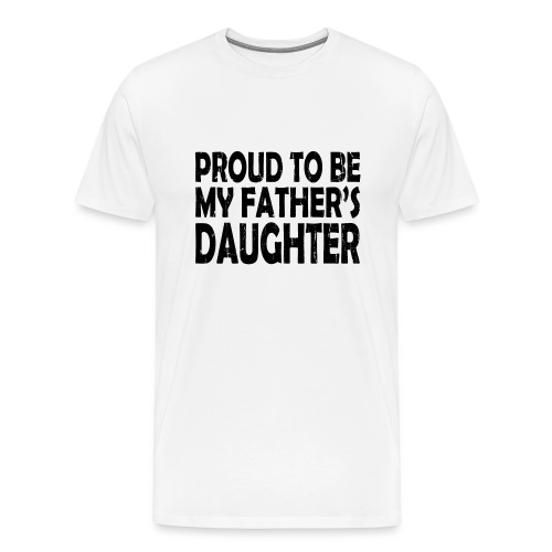 Proud to be my father's daughter, stolze Tochter - Männer Premium T-Shirt