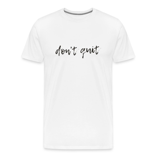 Don't quit Geschenk - Männer Premium T-Shirt