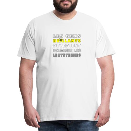 LES GENS BRILLANTS DEVRAIENT ÉCLAIRER LES LENTS - Premium T-skjorte for menn