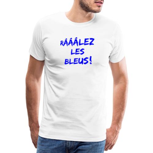 RÂLEZ LES BLEUS ! (sports, football, rugby) - Premium T-skjorte for menn