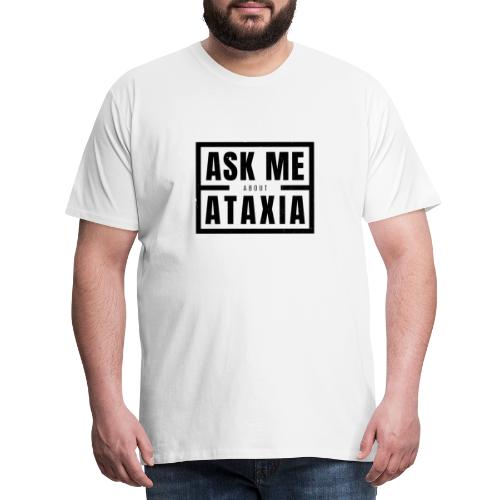 Fråga mig om Ataxia Black - Premium-T-shirt herr