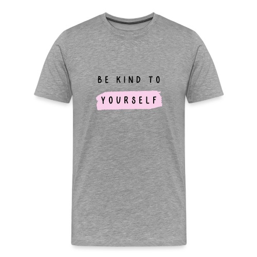Be kind to yourself - Mannen Premium T-shirt