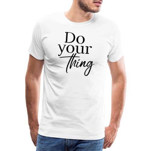 Do your thing - Männer Premium T-Shirt