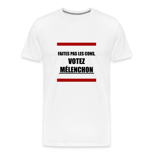 Faites pas les cons, votez Mélenchon - T-shirt Premium Homme