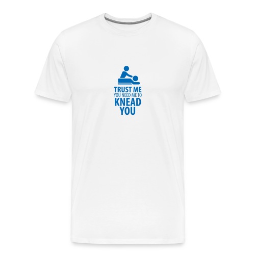 trust me you need me to knead you - Mannen Premium T-shirt