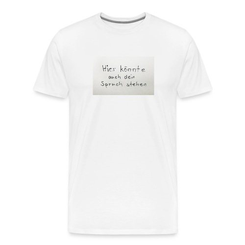 Dein Spruch - Männer Premium T-Shirt