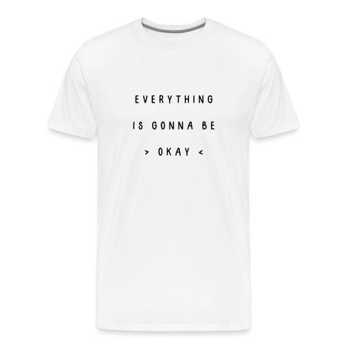 Everything is gonna be okay - Mannen Premium T-shirt
