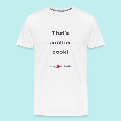 Thats another cook b - Mannen Premium T-shirt