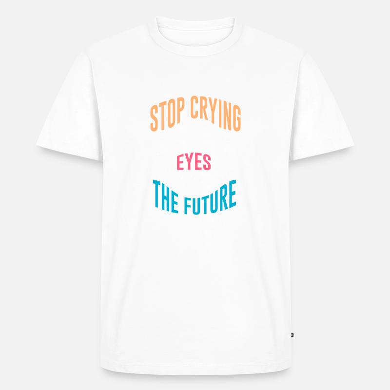 Stop Crying - Männer Premium Bio T-Shirt - Weiß