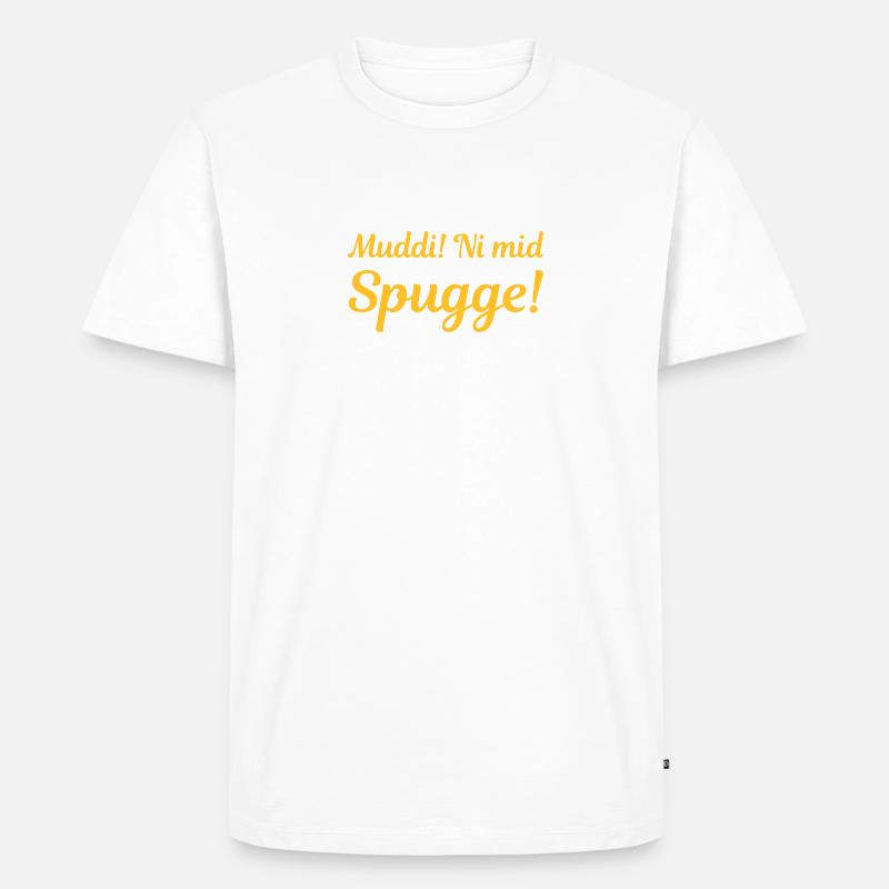 Muddi! Ni mid Spugge! (sächsisch) - Männer Premium Bio T-Shirt - Weiß