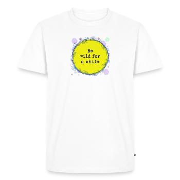 Be wild for a while - Men's Premium Organic T-Shirt - white - Front - Nico (187cm)