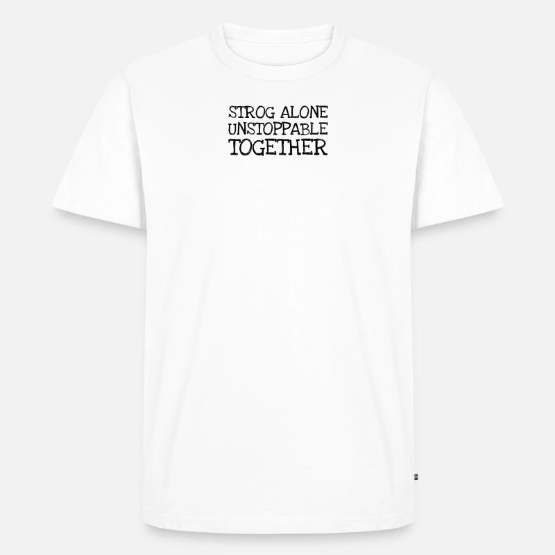 Strog Alone Unstoppable Together - Männer Premium Bio T-Shirt - Weiß
