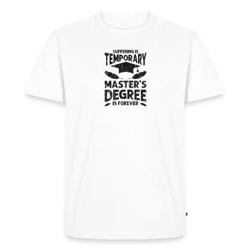 Suffering is temporary Masters degree is forever - Men's Premium Organic T-Shirt - white - Front - Nico (187cm)