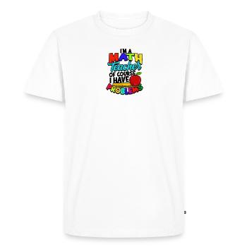 Je suis professeur de maths bien sûr j’ai des problèmes - - T-shirt Premium bio Homme - blanc - Devant - Nico (187cm)