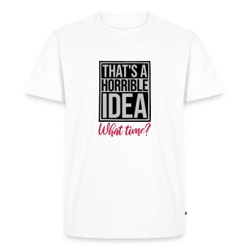 Thats a horrible Idea - Men's Premium Organic T-Shirt - white - Front - Nico (187cm)
