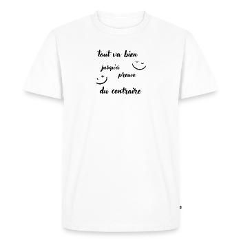 Tout va bien jusqu'à preuve du contraire - T-shirt Premium bio Homme - blanc - Devant - Nico (187cm)