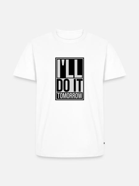 do it tomorrow quote - Men's Premium Organic T-Shirt - white
