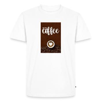 But First, Coffee Drink Poster For The Kitchen - Men's Premium Organic T-Shirt - white - Front - Nico (187cm)