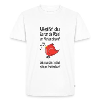 Do you know why the birds sing in the morning? - Men's Premium Organic T-Shirt - white - Front - Nico (187cm)