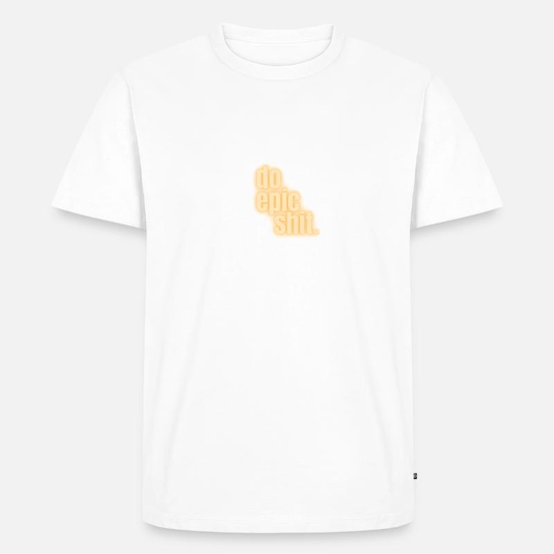 Do epic shit. - Männer Premium Bio T-Shirt - Weiß