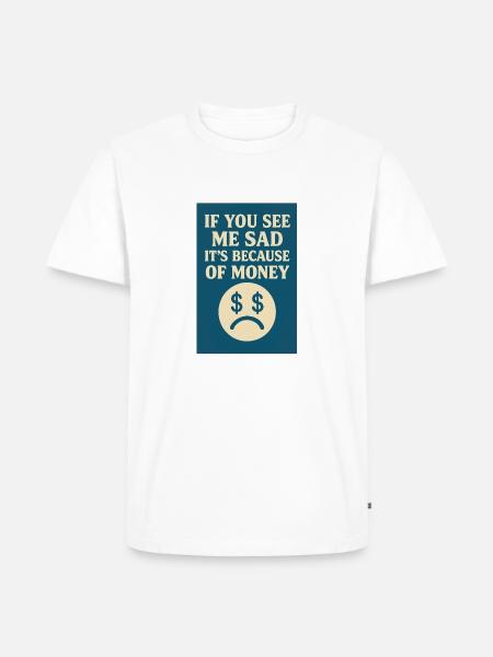 Because of money - Men's Premium Organic T-Shirt - white