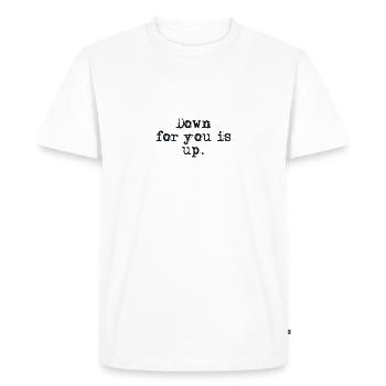 Down for you is up. - Men's Premium Organic T-Shirt - white - Front - Nico (187cm)