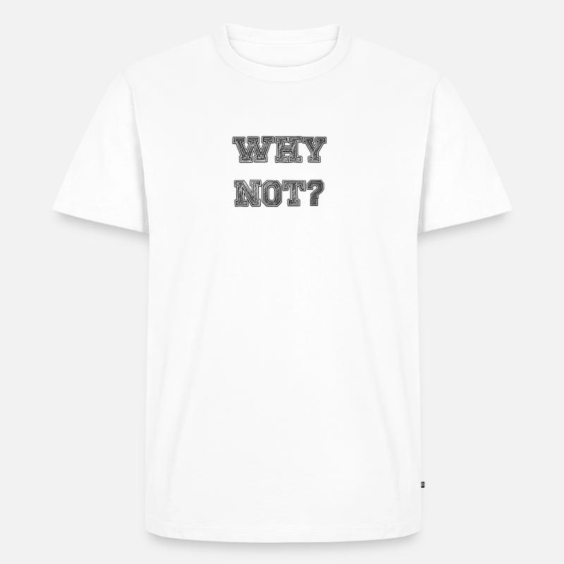 why not? - Männer Premium Bio T-Shirt - Weiß