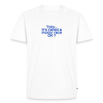 Toto, it's called a motor race OK ? - T-shirt Premium bio Homme - blanc - Devant - Nico (187cm)