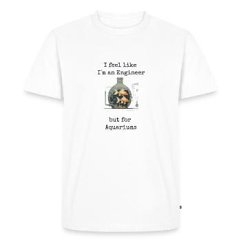 🐠 Aquarium "I feel like I´m an Engineer" Shirt 🐠 - Men's Premium Organic T-Shirt - white - Front - Nico (187cm)