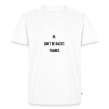 Salut ne soyez pas raciste merci - T-shirt Premium bio Homme - blanc - Devant - Nico (187cm)