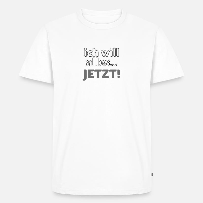 ich will alles… JETZT! - Männer Premium Bio T-Shirt - Weiß
