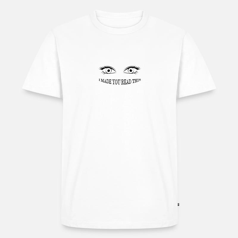 I made you read this - Männer Premium Bio T-Shirt - Weiß