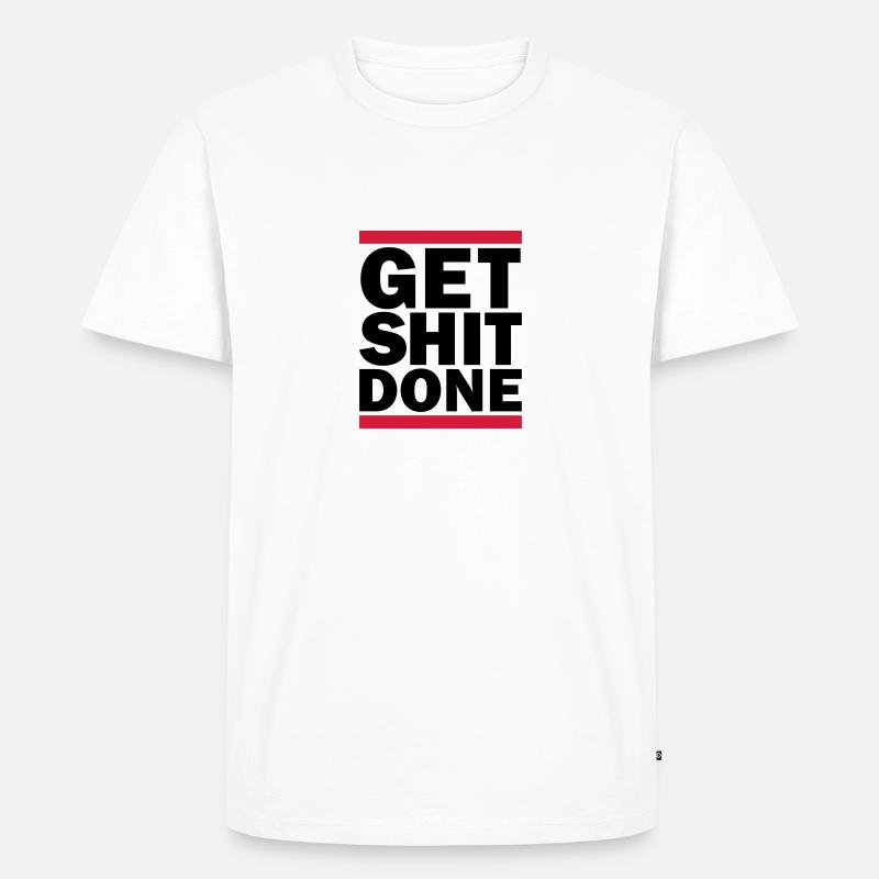 Get Shit Done - Männer Premium Bio T-Shirt - Weiß