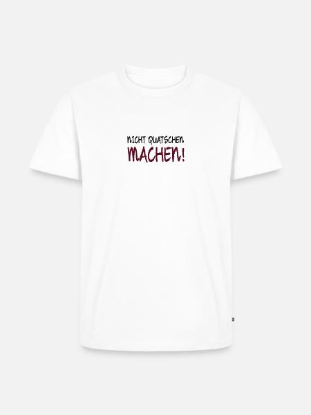 NICHT QUATSCHEN MACHEN! - Männer Premium Bio T-Shirt - Weiß