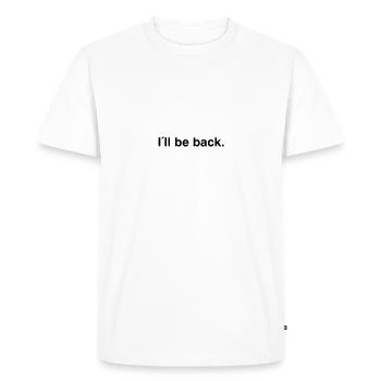 I'll be back - I will be back - Men's Premium Organic T-Shirt - white - Front - Nico (187cm)