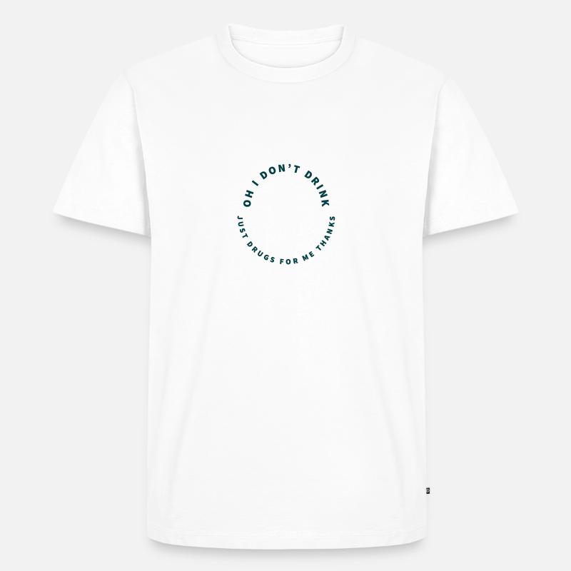 Oh I don't Drink - Männer Premium Bio T-Shirt - Weiß