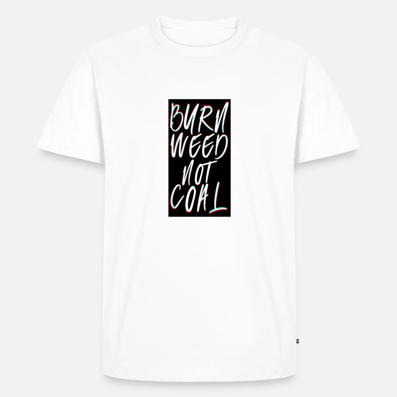 Burn weed not coal Spruch - Männer Premium Bio T-Shirt - Weiß