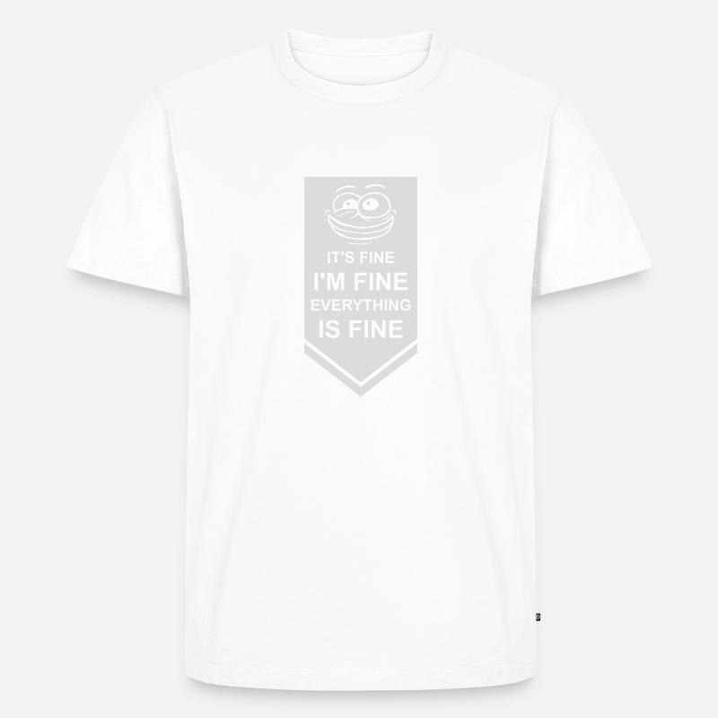 everything is fine Zitat - Männer Premium Bio T-Shirt - Weiß