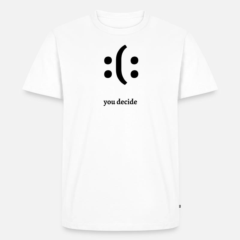 Traurig oder Glücklich Du Entscheidest - Männer Premium Bio T-Shirt - Weiß