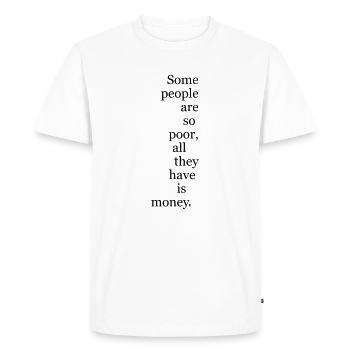 Some people - Some people are so poor - Men's Premium Organic T-Shirt - white - Front - Nico (187cm)