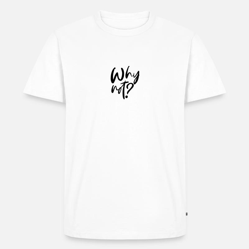Why Not? - Männer Premium Bio T-Shirt - Weiß