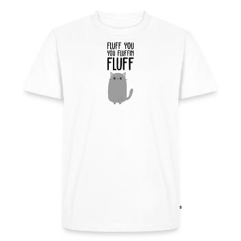 FLUFF YOU Shirt · YOU FLUFFIN FLUFF · Gift - Men's Premium Organic T-Shirt - white - Front - Nico (187cm)