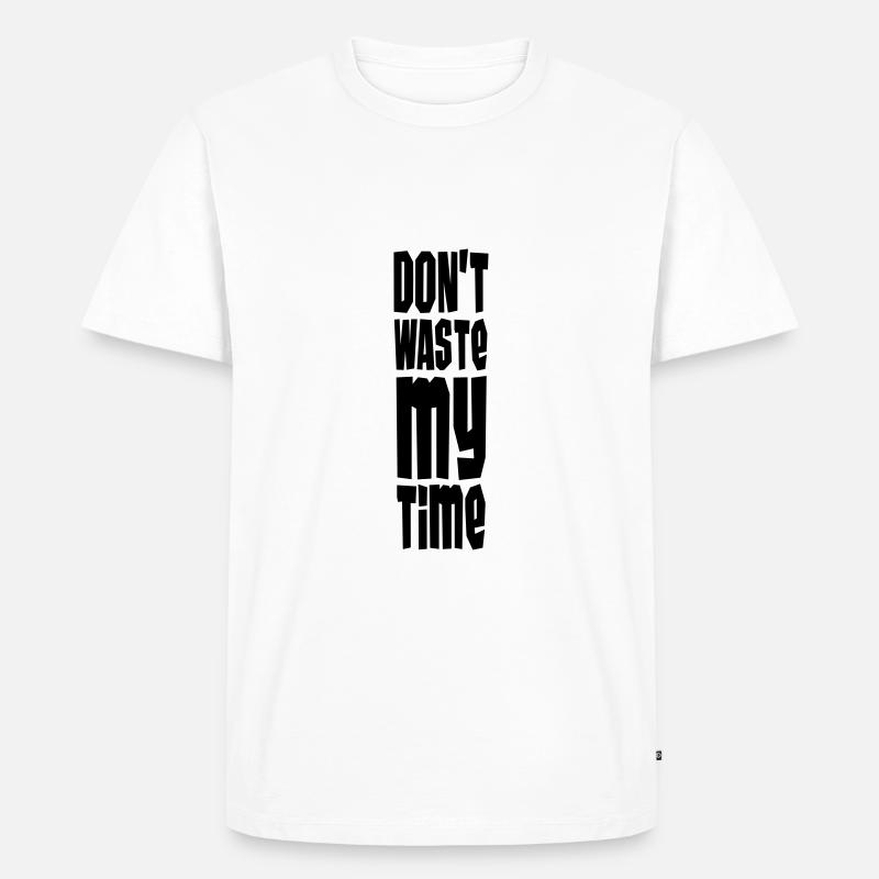 Don't Waste My Time - Männer Premium Bio T-Shirt - Weiß