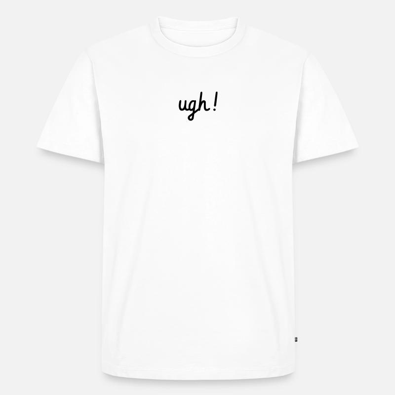 Ugh! - Men's Premium Organic T-Shirt - white